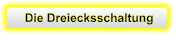 Die Dreiecksschaltung