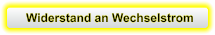 Widerstand an Wechselstrom