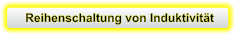 Reihenschaltung von Induktivität
