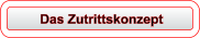 Das Zutrittskonzept