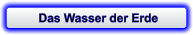 Das Wasser der Erde