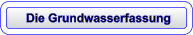 Die Grundwasserfassung