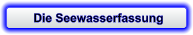 Die Seewasserfassung