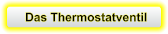 Das Thermostatventil