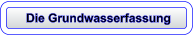Die Grundwasserfassung