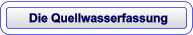 Die Quellwasserfassung