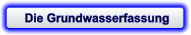 Die Grundwasserfassung