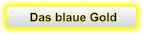 Das blaue Gold
