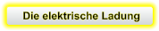 Die elektrische Ladung