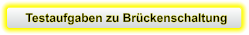 Testaufgaben zu Brückenschaltung