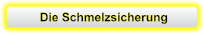 Die Schmelzsicherung