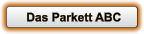 Das Parkett ABC